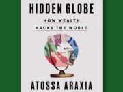 Extracto del libro: “El globo oculto: cómo la riqueza piratea el mundo” de Atossa Araxia Abrahamian